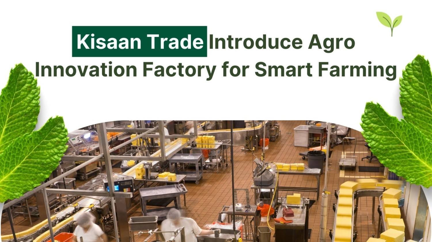 Kisaan Trade Introduce Agro Innovation Factory For Smart Farming