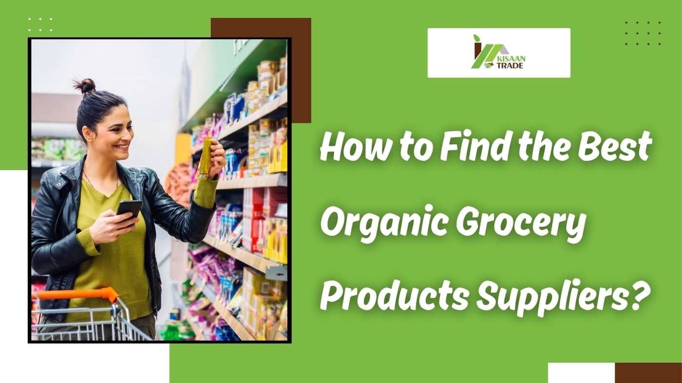 How to Find the Best Organic Grocery Products Suppliers?
