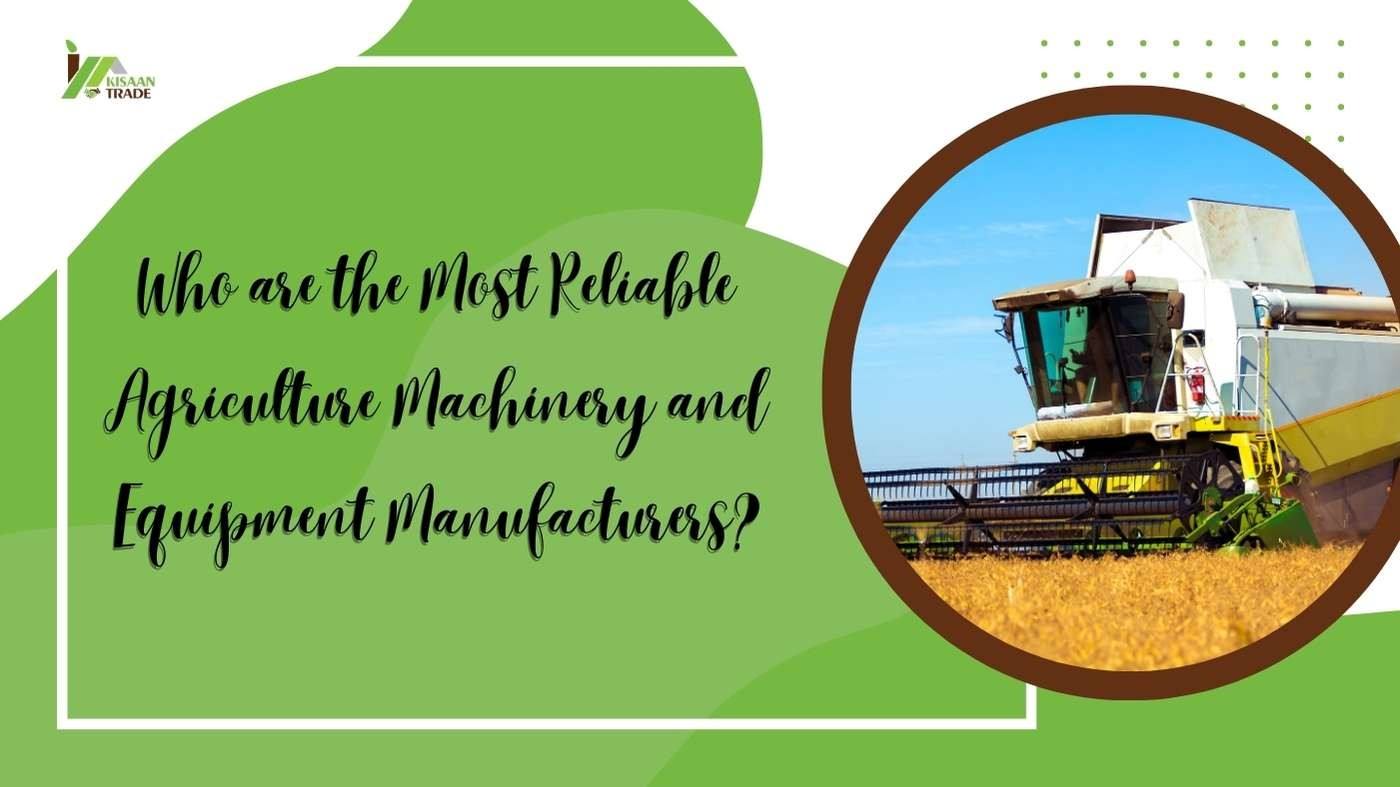 Who are the Most Reliable Agriculture Machinery and Equipment Manufacturers?